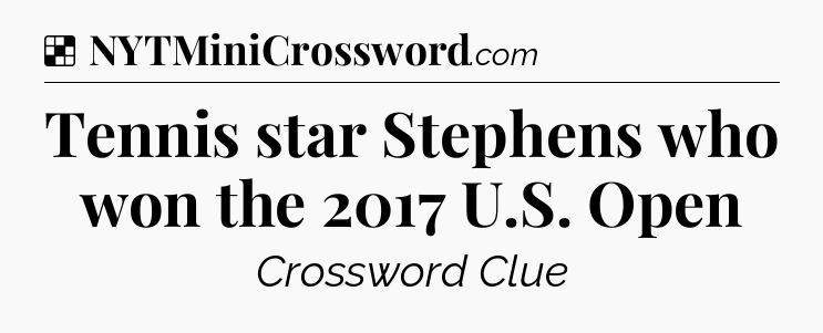 Tennis star Stephens who won the 2017 U.S. Open NYT Crossword