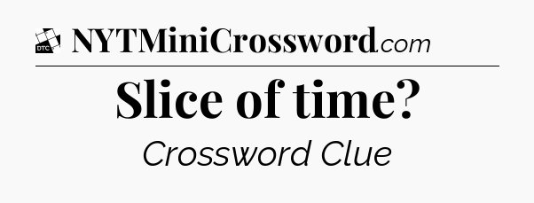 Slice of time - Daily Themed Classic Crossword