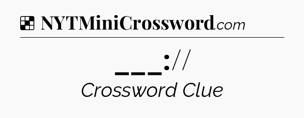 Solution: ___:// - NYT Crossword