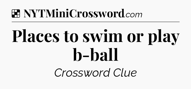 Solution: Places to swim or play b-ball - NYT Crossword