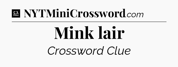 Mink lair - LA Times Crossword