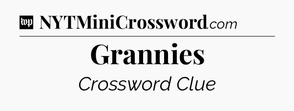 Grannies Crossword Clue
