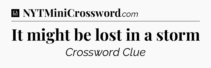It might be lost in a storm - LA Times Crossword