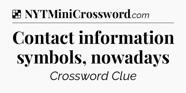 Solution: Contact information symbols, nowadays - NYT Crossword