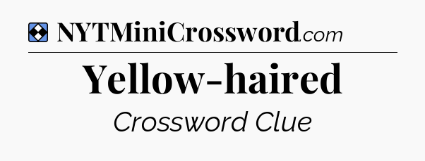 Solution: Yellow-haired - NYT Mini Crossword