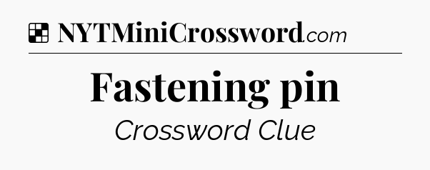 Solution: Fastening pin - NYT Crossword