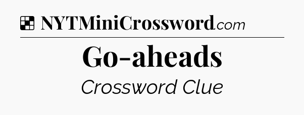 Solution: Go-aheads - NYT Crossword