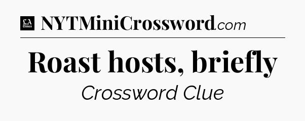 Roast hosts, briefly - LA Times Crossword
