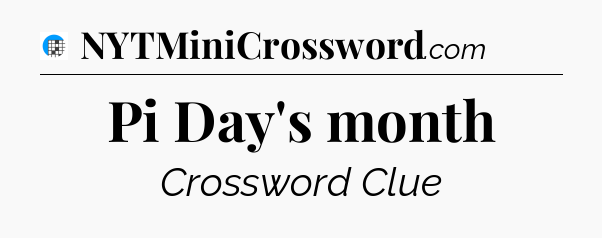 Pi Day's month Crossword Clue