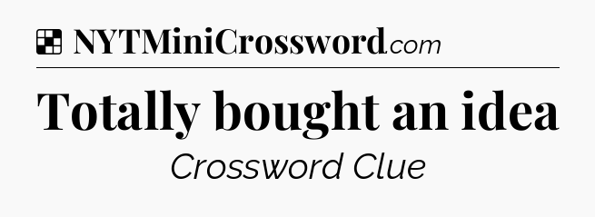 Solution: Totally bought an idea - NYT Crossword