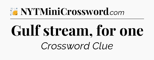 Gulf stream, for one - 7 Little Words