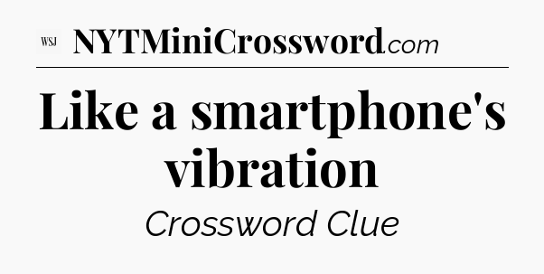 Like a smartphone's vibration - WSJ Crossword