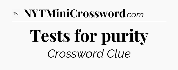 Tests for purity - WSJ Crossword
