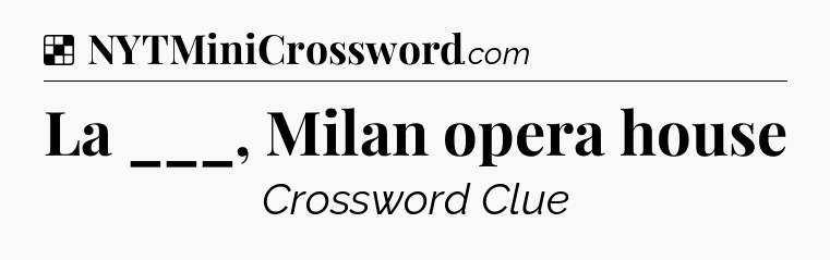 Solution: La ___, Milan opera house - NYT Crossword