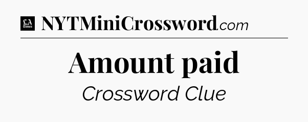 Amount paid - LA Times Crossword