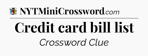 Credit card bill list Crossword Clue