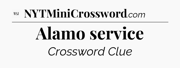 Alamo service - WSJ Crossword
