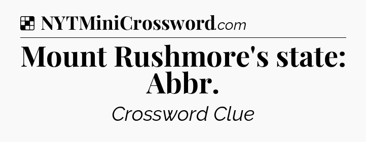 Solution: Mount Rushmore's state: Abbr - NYT Crossword