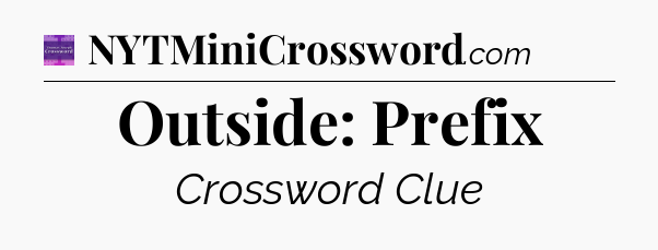 Outside: Prefix - Thomas Joseph Crossword
