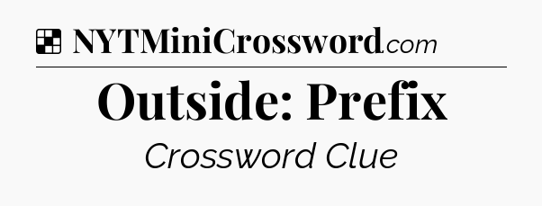 Solution: Outside: Prefix - NYT Crossword