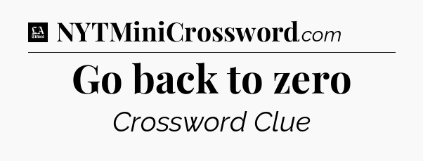 Go back to zero - LA Times Crossword