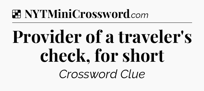 Solution: Provider of a traveler's check, for short - NYT Crossword