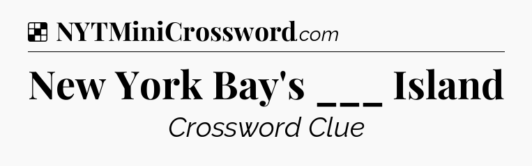 Solution: New York Bay's ___ Island - NYT Crossword