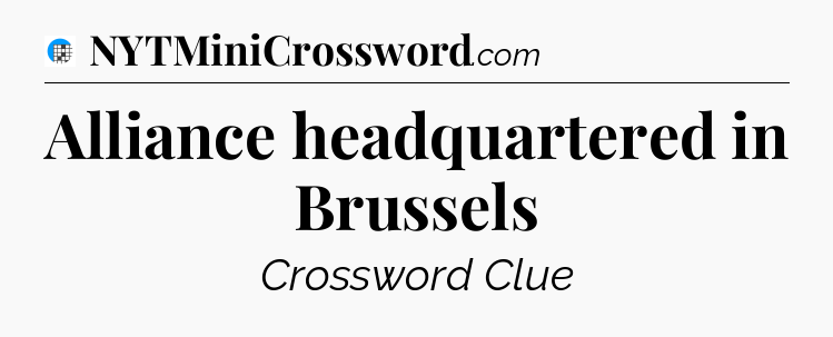 Alliance headquartered in Brussels Crossword Clue