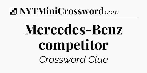 Solution: Mercedes-Benz competitor - NYT Crossword