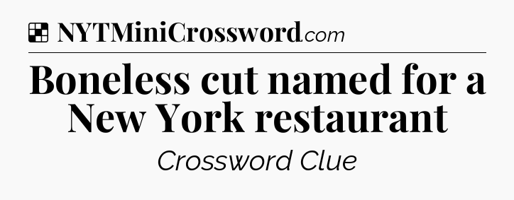 Solution: Boneless cut named for a New York restaurant - NYT Crossword
