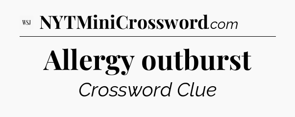 Allergy outburst - WSJ Crossword