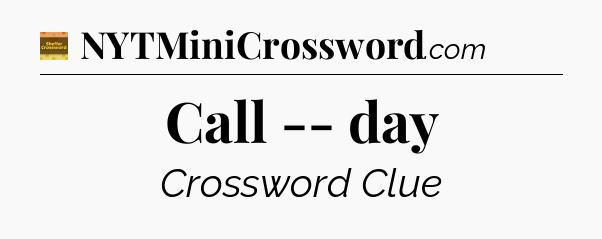 Call -- day crossword clue Eugene Sheffer