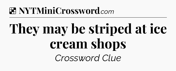 Solution: They may be striped at ice cream shops - NYT Crossword