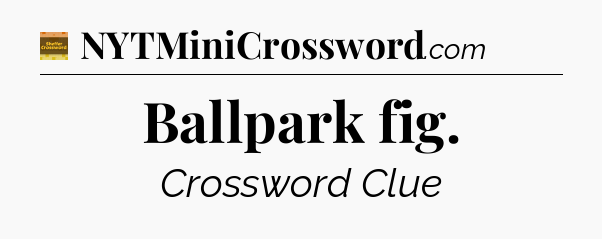 Ballpark fig - Eugene Sheffer Crossword