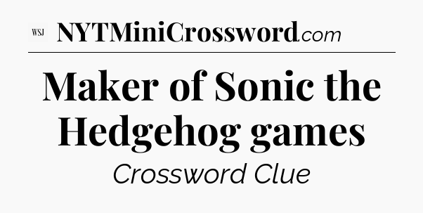 Maker of Sonic the Hedgehog games - WSJ Crossword