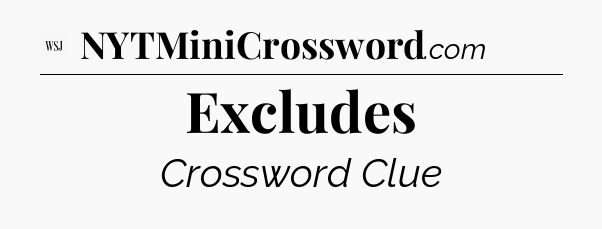 Excludes - WSJ Crossword