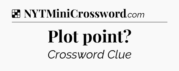 Solution: Plot point - NYT Crossword