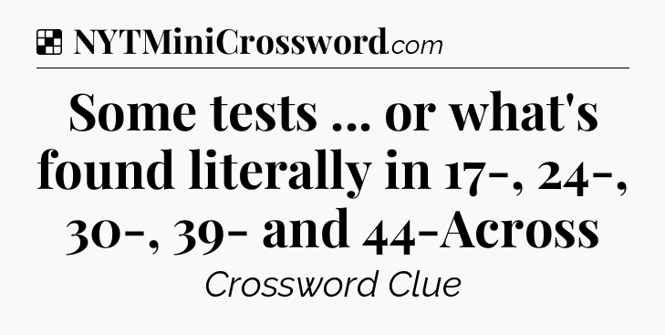 Solution: Some tests ... or what's found literally in 17-, 24-, 30-, 39- and 44-Across - NYT Crossword