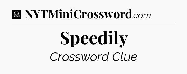 Speedily - LA Times Crossword