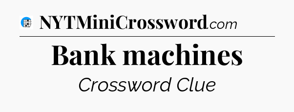 Bank machines Crossword Clue
