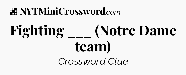Solution: Fighting ___ (Notre Dame team) - NYT Crossword
