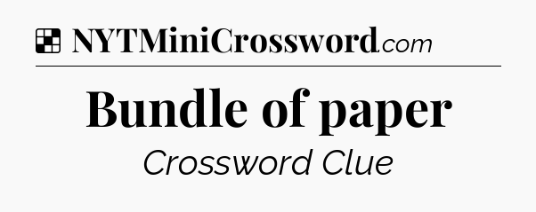 Solution: Bundle of paper - NYT Crossword