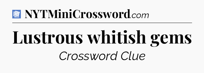 Lustrous whitish gems Puzzle Page Crossword Clue