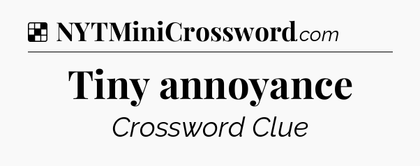 Solution: Tiny annoyance - NYT Crossword