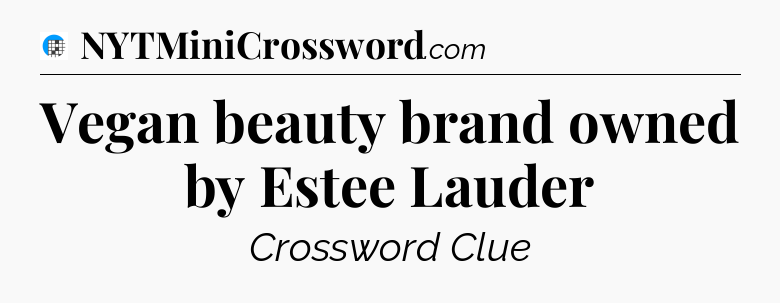 Vegan beauty brand owned by Estee Lauder Crossword Clue