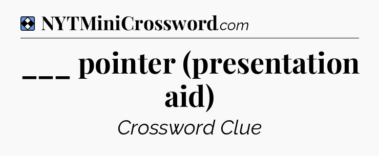 Solution: ___ pointer (presentation aid) - NYT Mini Crossword