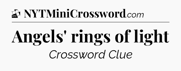 Angels' rings of light - Daily Themed Classic Crossword