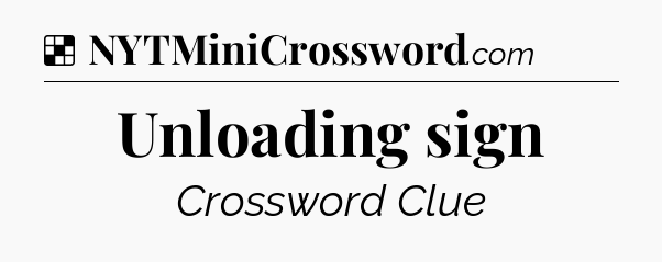 Solution: Unloading sign - NYT Crossword