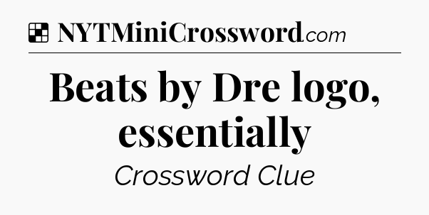 Solution: Beats by Dre logo, essentially - NYT Crossword