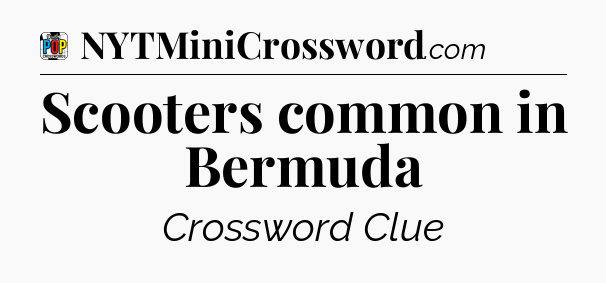 Scooters common in Bermuda Crossword Clue